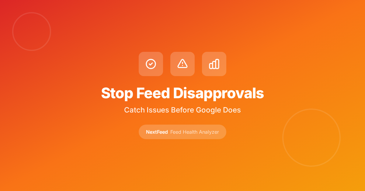Stop Losing Sales to Feed Disapprovals: Catch Issues Before Google Does